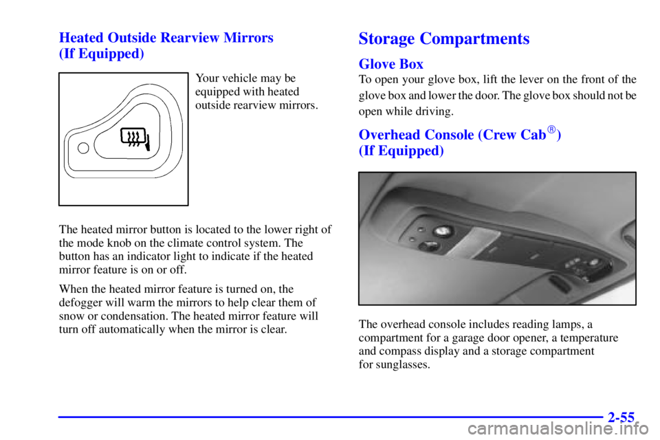 GMC SONOMA 2002 Owners Manual 2-55 Heated Outside Rearview Mirrors
(If Equipped)
Your vehicle may be
equipped with heated
outside rearview mirrors.
The heated mirror button is located to the lower right of
the mode knob on the cl GMC SONOMA 2002 Owners Manual 2-55 Heated Outside Rearview Mirrors
(If Equipped)
Your vehicle may be
equipped with heated
outside rearview mirrors.
The heated mirror button is located to the lower right of
the mode knob on the cl