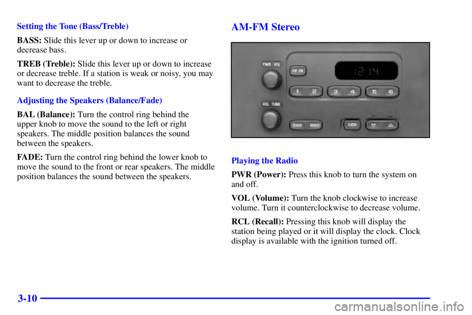 GMC SONOMA 2002  Owners Manual 3-10
Setting the Tone (Bass/Treble)
BASS: Slide this lever up or down to increase or
decrease bass.
TREB (Treble): Slide this lever up or down to increase
or decrease treble. If a station is weak or n