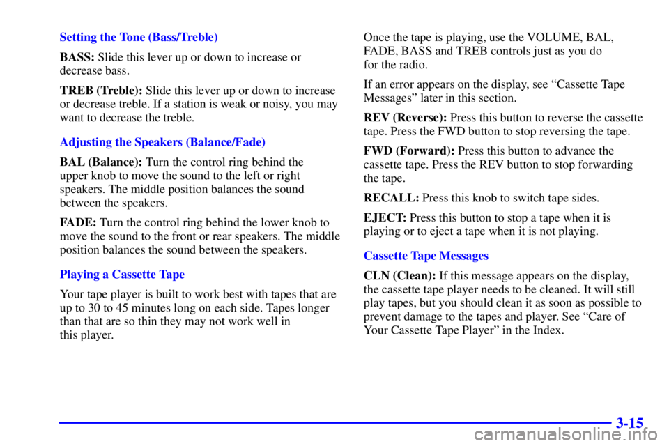 GMC SONOMA 2002  Owners Manual 3-15
Setting the Tone (Bass/Treble)
BASS: Slide this lever up or down to increase or
decrease bass.
TREB (Treble): Slide this lever up or down to increase
or decrease treble. If a station is weak or n