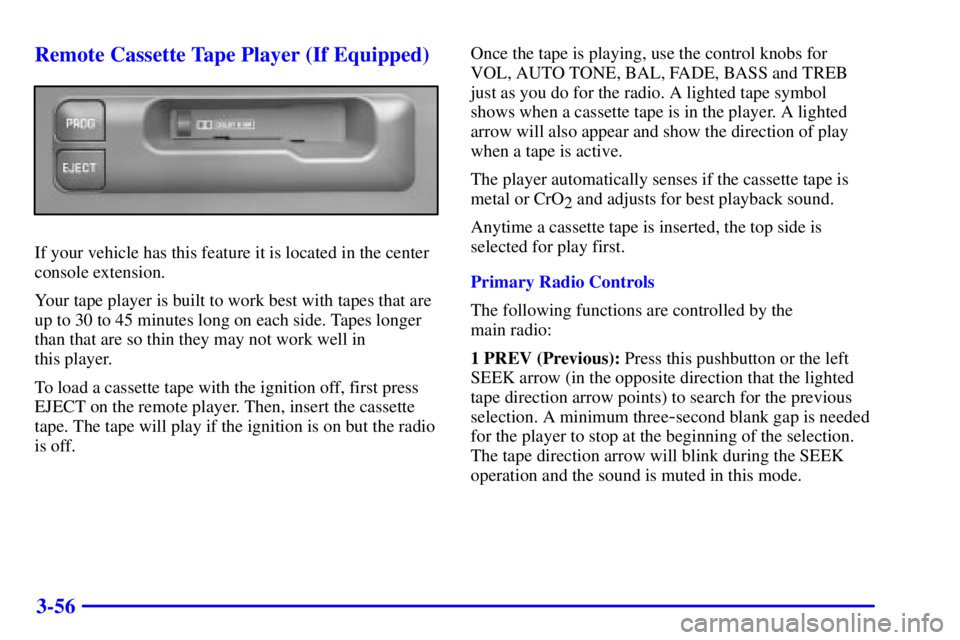 GMC SONOMA 2002  Owners Manual 3-56 Remote Cassette Tape Player (If Equipped)
If your vehicle has this feature it is located in the center
console extension.
Your tape player is built to work best with tapes that are
up to 30 to 45