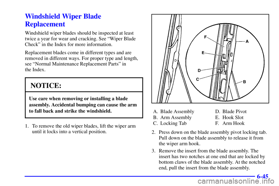 GMC SONOMA 2002 Owners Manual 6-45
Windshield Wiper Blade
Replacement
Windshield wiper blades should be inspected at least
twice a year for wear and cracking. See ªWiper Blade
Checkº in the Index for more information.
Replacemen GMC SONOMA 2002 Owners Manual 6-45
Windshield Wiper Blade
Replacement
Windshield wiper blades should be inspected at least
twice a year for wear and cracking. See ªWiper Blade
Checkº in the Index for more information.
Replacemen