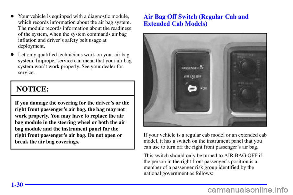 GMC SONOMA 2002 Owners Guide 1-30
Your vehicle is equipped with a diagnostic module,
which records information about the air bag system.
The module records information about the readiness
of the system, when the system commands 