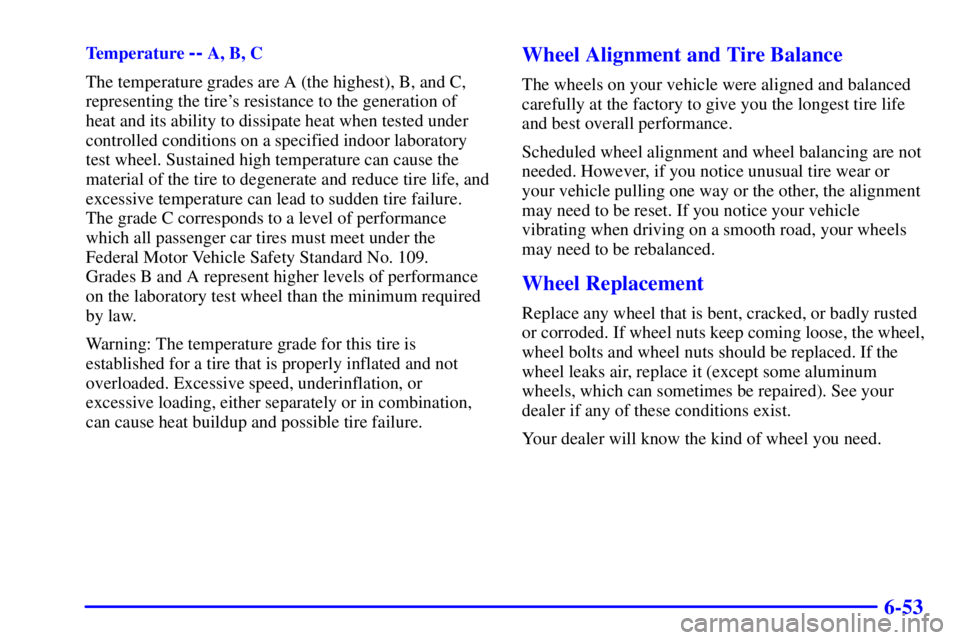 GMC SONOMA 2002  Owners Manual 6-53
Temperature -- A, B, C
The temperature grades are A (the highest), B, and C,
representing the tires resistance to the generation of
heat and its ability to dissipate heat when tested under
contr