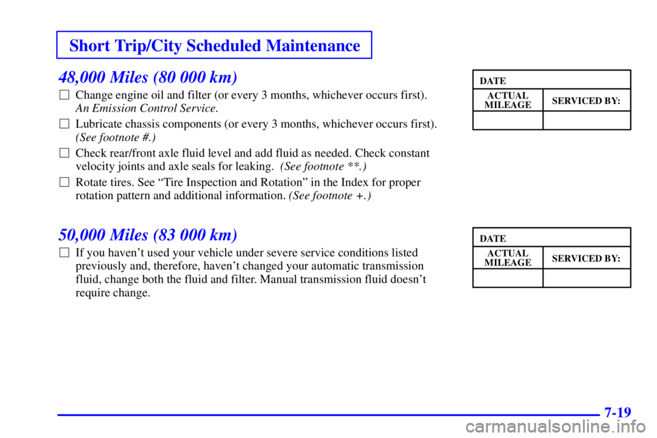 GMC SONOMA 2002 Owners Guide Short Trip/City Scheduled Maintenance
7-19
48,000 Miles (80 000 km)
Change engine oil and filter (or every 3 months, whichever occurs first). 
An Emission Control Service. 
Lubricate chassis compone