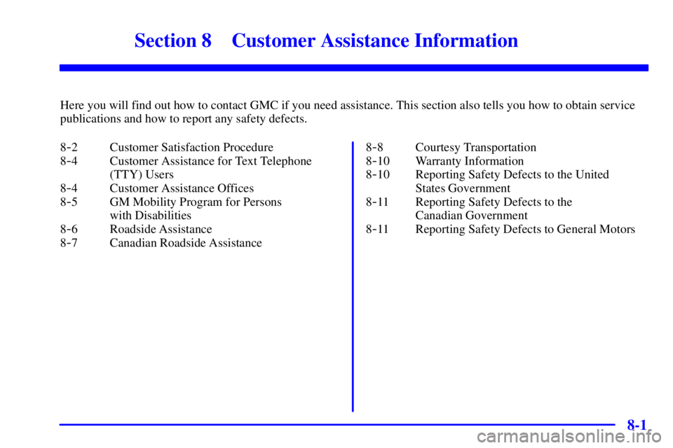 GMC SONOMA 2002  Owners Manual 8-
8-1
Section 8 Customer Assistance Information
Here you will find out how to contact GMC if you need assistance. This section also tells you how to obtain service
publications and how to report any 