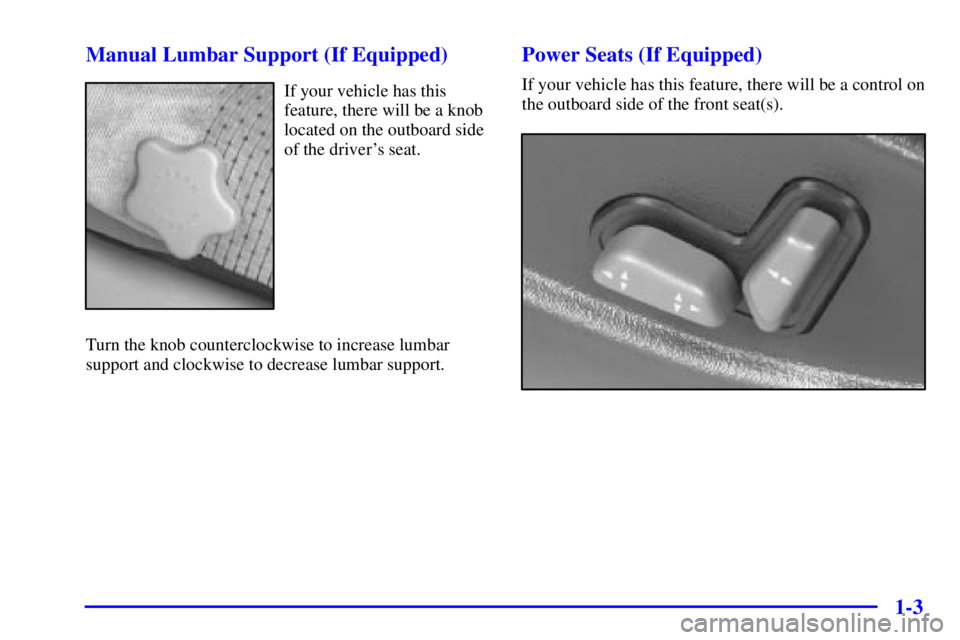 GMC SONOMA 2002  Owners Manual 1-3 Manual Lumbar Support (If Equipped)
If your vehicle has this
feature, there will be a knob
located on the outboard side
of the drivers seat.
Turn the knob counterclockwise to increase lumbar
supp