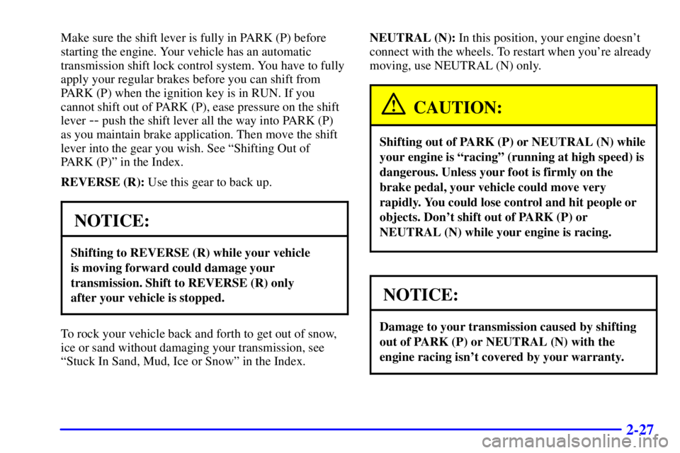GMC SONOMA 2002  Owners Manual 2-27
Make sure the shift lever is fully in PARK (P) before
starting the engine. Your vehicle has an automatic
transmission shift lock control system. You have to fully
apply your regular brakes before