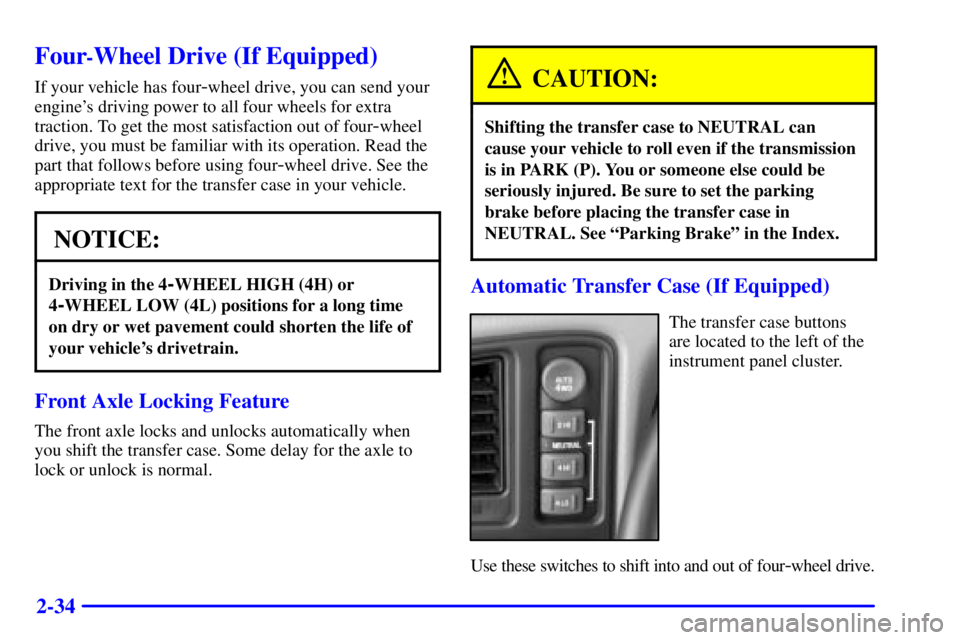 GMC JIMMY 2001  Owners Manual 2-34
Four-Wheel Drive (If Equipped)
If your vehicle has four-wheel drive, you can send your
engines driving power to all four wheels for extra
traction. To get the most satisfaction out of four
-whee