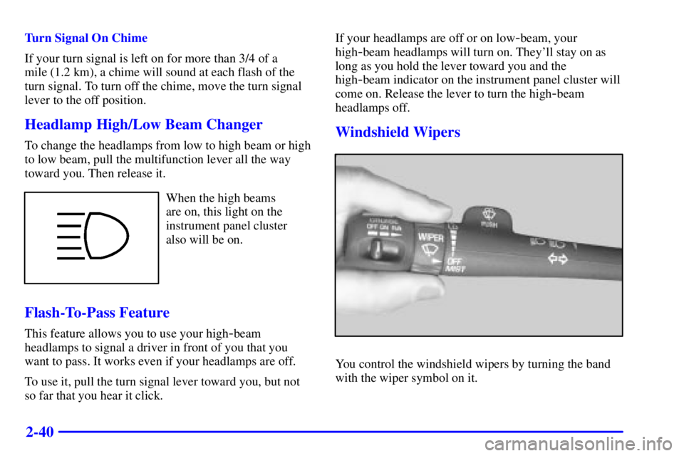 GMC YUKON 2002  Owners Manual 2-40
Turn Signal On Chime
If your turn signal is left on for more than 3/4 of a 
mile (1.2 km), a chime will sound at each flash of the
turn signal. To turn off the chime, move the turn signal
lever t