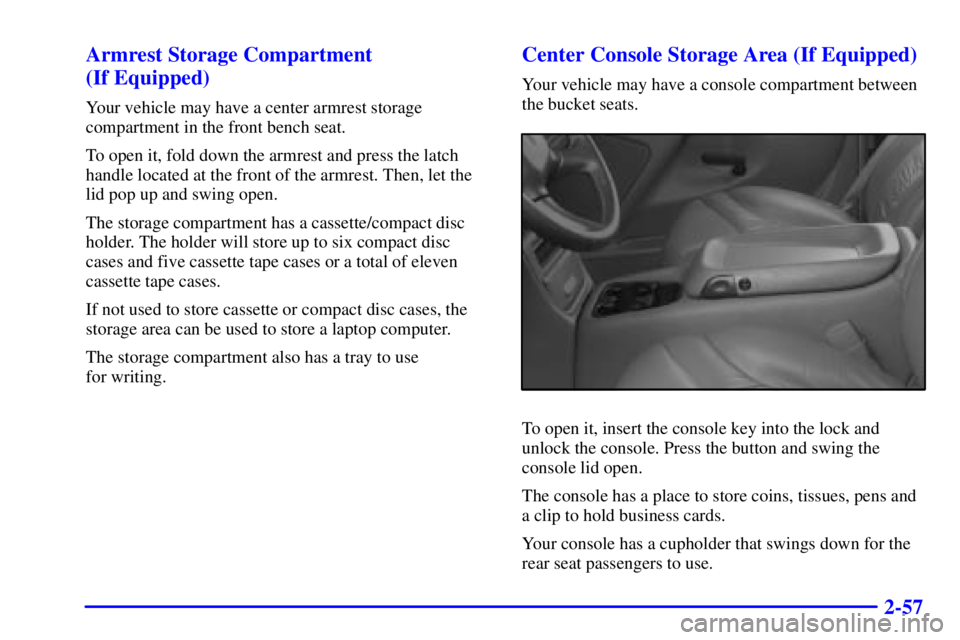 GMC YUKON 2002  Owners Manual 2-57 Armrest Storage Compartment 
(If Equipped)
Your vehicle may have a center armrest storage
compartment in the front bench seat.
To open it, fold down the armrest and press the latch
handle located