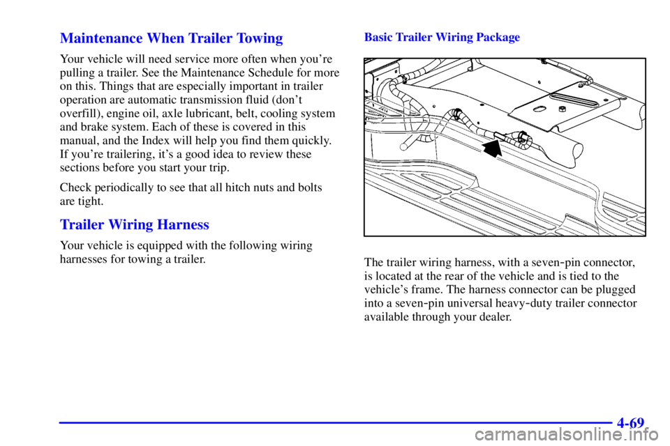 GMC YUKON 2002  Owners Manual 4-69 Maintenance When Trailer Towing
Your vehicle will need service more often when youre
pulling a trailer. See the Maintenance Schedule for more
on this. Things that are especially important in tra