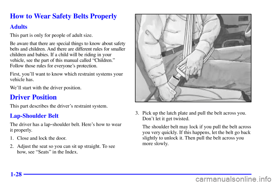 GMC JIMMY 2001  Owners Manual 1-28
How to Wear Safety Belts Properly
Adults
This part is only for people of adult size.
Be aware that there are special things to know about safety
belts and children. And there are different rules 