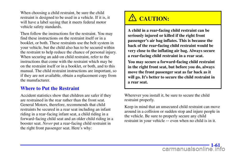 GMC JIMMY 2001  Owners Manual 1-61
When choosing a child restraint, be sure the child
restraint is designed to be used in a vehicle. If it is, it
will have a label saying that it meets federal motor
vehicle safety standards.
Then 