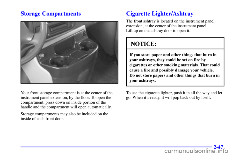 GMC SAVANA 2001  Owners Manual 2-47
Storage Compartments
Your front storage compartment is at the center of the
instrument panel extension, by the floor. To open the
compartment, press down on inside portion of the
handle and the c