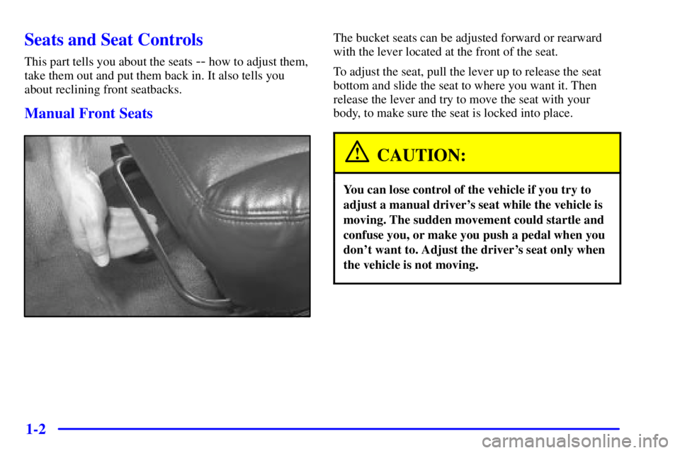 GMC SAVANA 2001 User Guide 1-2
Seats and Seat Controls
This part tells you about the seats -- how to adjust them,
take them out and put them back in. It also tells you
about reclining front seatbacks.
Manual Front Seats
The buc