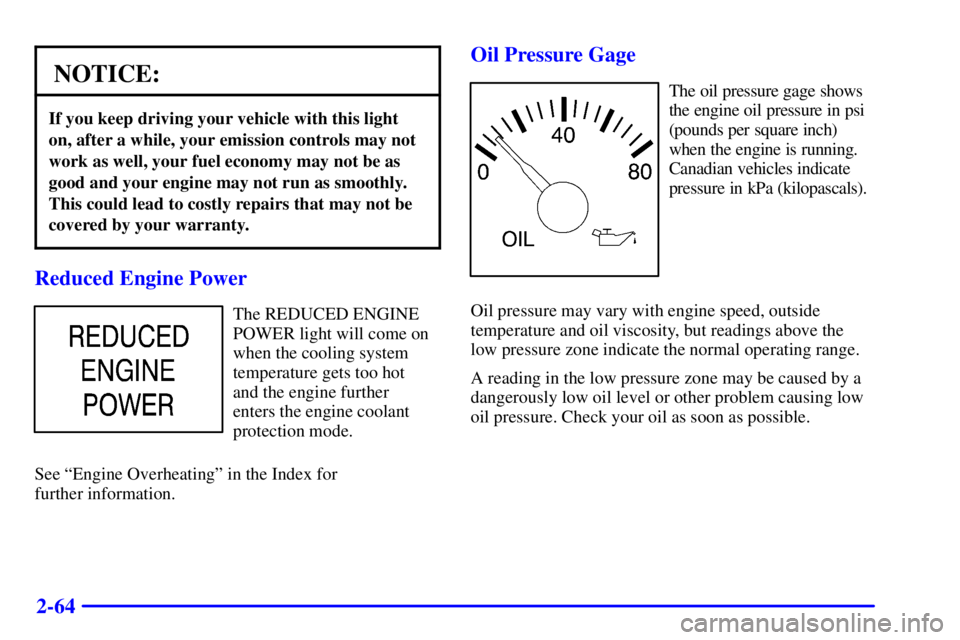 GMC SAVANA 2001 Owners Manual 2-64
NOTICE:
If you keep driving your vehicle with this light
on, after a while, your emission controls may not
work as well, your fuel economy may not be as
good and your engine may not run as smooth GMC SAVANA 2001 Owners Manual 2-64
NOTICE:
If you keep driving your vehicle with this light
on, after a while, your emission controls may not
work as well, your fuel economy may not be as
good and your engine may not run as smooth