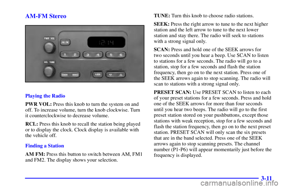 GMC SAVANA 2001 Owners Manual 3-11 AM-FM Stereo
Playing the Radio
PWR VOL: Press this knob to turn the system on and
off. To increase volume, turn the knob clockwise. Turn
it counterclockwise to decrease volume.
RCL: Press this kn GMC SAVANA 2001 Owners Manual 3-11 AM-FM Stereo
Playing the Radio
PWR VOL: Press this knob to turn the system on and
off. To increase volume, turn the knob clockwise. Turn
it counterclockwise to decrease volume.
RCL: Press this kn