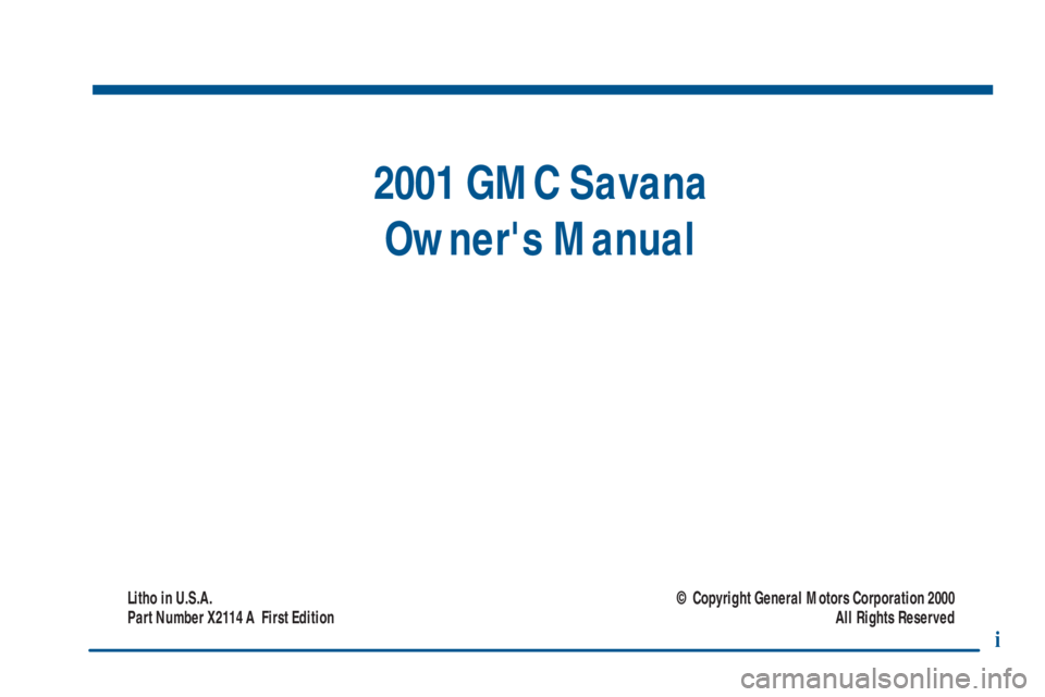 GMC SAVANA 2001  Owners Manual i
2001 GMC Savana
Owners Manual
Litho in U.S.A.
Part Number X2114 A  First Edition© Copyright General Motors Corporation 2000
All Rights Reserved 