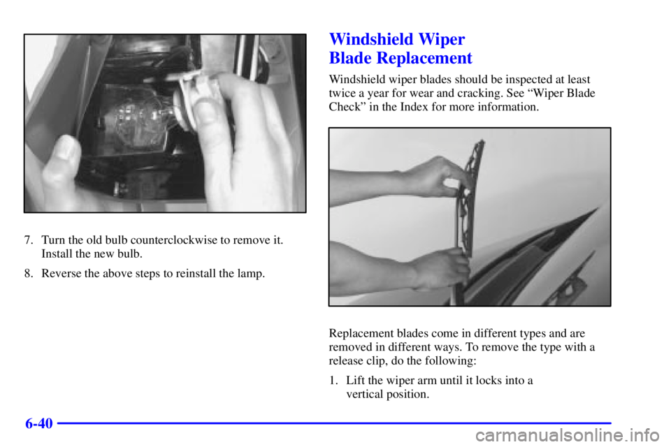 GMC SAVANA 2001  Owners Manual 6-40
7. Turn the old bulb counterclockwise to remove it.
Install the new bulb.
8. Reverse the above steps to reinstall the lamp.
Windshield Wiper 
Blade Replacement
Windshield wiper blades should be i