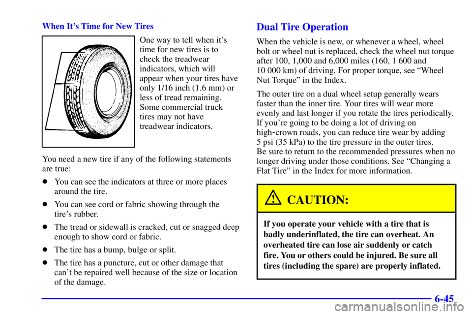GMC SAVANA 2001  Owners Manual 6-45
When Its Time for New Tires
One way to tell when its
time for new tires is to
check the treadwear
indicators, which will
appear when your tires have
only 1/16 inch (1.6 mm) or
less of tread rem
