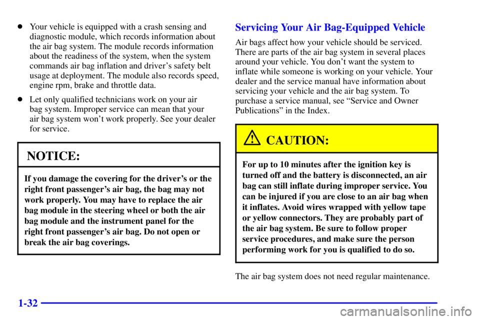 GMC SAVANA 2001 Service Manual 1-32
Your vehicle is equipped with a crash sensing and
diagnostic module, which records information about
the air bag system. The module records information
about the readiness of the system, when th