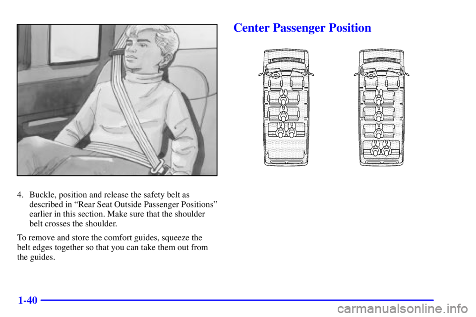 GMC SAVANA 2001 Workshop Manual 1-40
4. Buckle, position and release the safety belt as
described in ªRear Seat Outside Passenger Positionsº
earlier in this section. Make sure that the shoulder
belt crosses the shoulder.
To remove