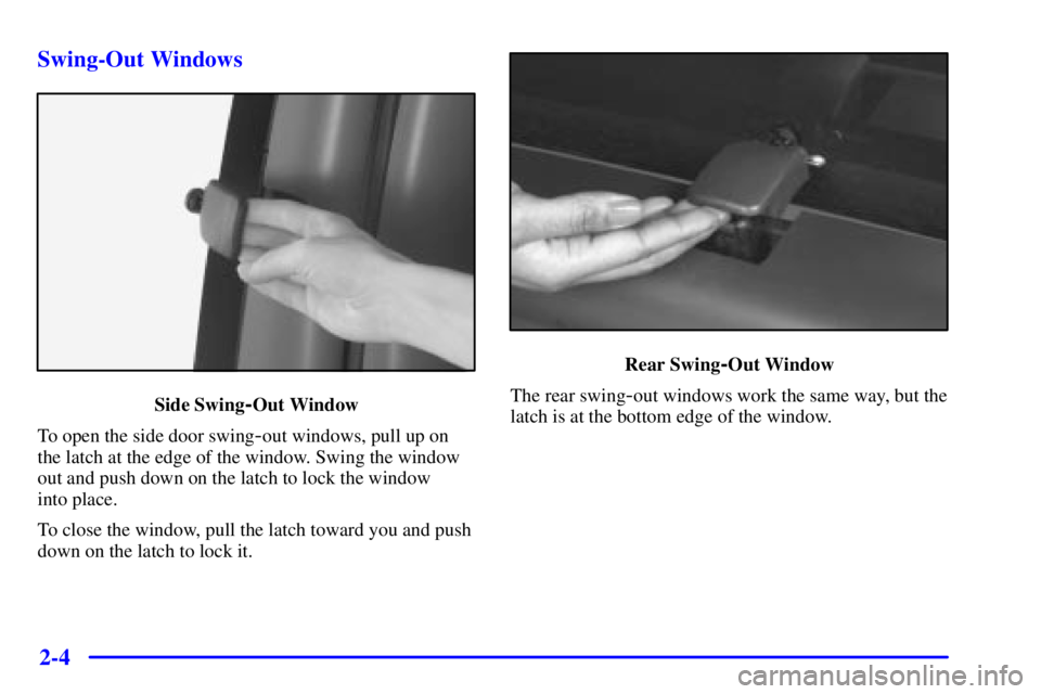 GMC SAVANA 2001 Manual Online 2-4 Swing-Out Windows
Side Swing-Out Window
To open the side door swing
-out windows, pull up on
the latch at the edge of the window. Swing the window
out and push down on the latch to lock the window