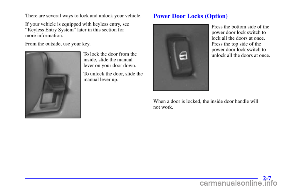 GMC SAVANA 2001 Manual Online 2-7
There are several ways to lock and unlock your vehicle.
If your vehicle is equipped with keyless entry, see
ªKeyless Entry Systemº later in this section for 
more information.
From the outside, 