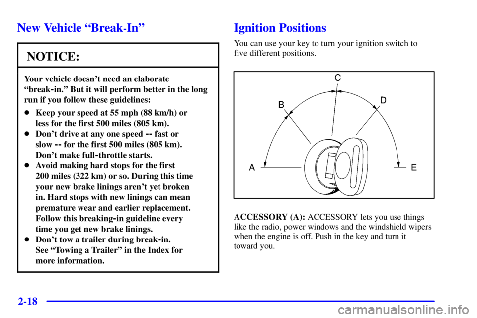 GMC SIERRA 2001  Owners Manual 2-18
New Vehicle ªBreak-Inº
NOTICE:
Your vehicle doesnt need an elaborate
ªbreak
-in.º But it will perform better in the long
run if you follow these guidelines:
Keep your speed at 55 mph (88 km