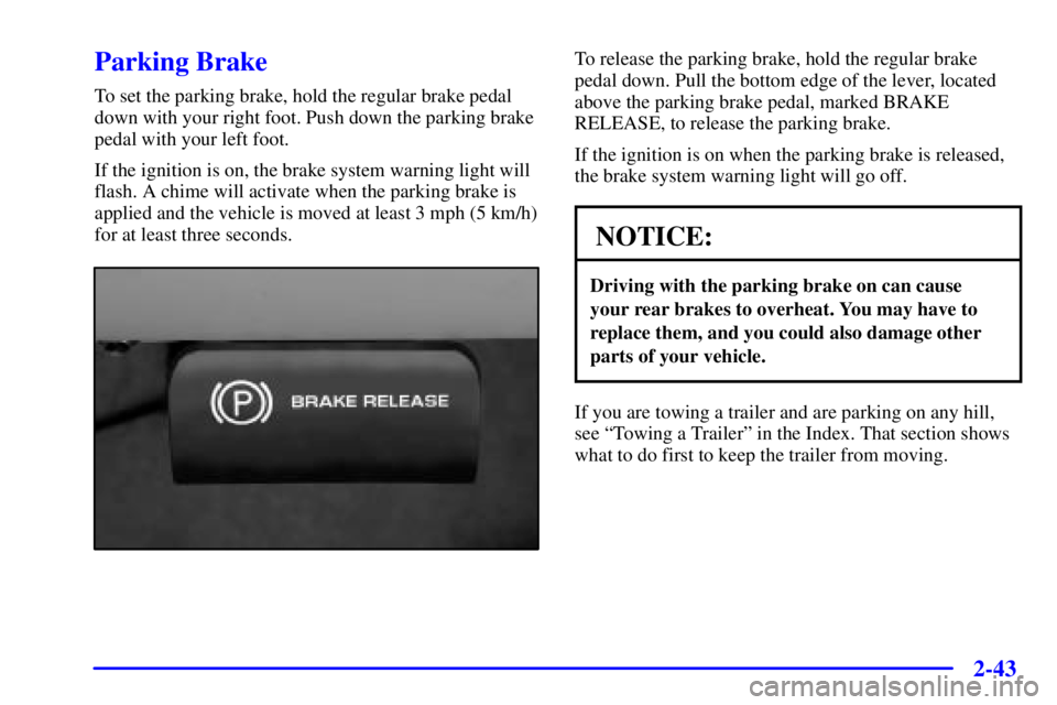 GMC SIERRA 2001  Owners Manual 2-43
Parking Brake
To set the parking brake, hold the regular brake pedal
down with your right foot. Push down the parking brake
pedal with your left foot.
If the ignition is on, the brake system warn
