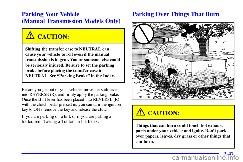 GMC SIERRA 2001  Owners Manual 2-47
Parking Your Vehicle 
(Manual Transmission Models Only)
CAUTION:
Shifting the transfer case to NEUTRAL can
cause your vehicle to roll even if the manual
transmission is in gear. You or someone el