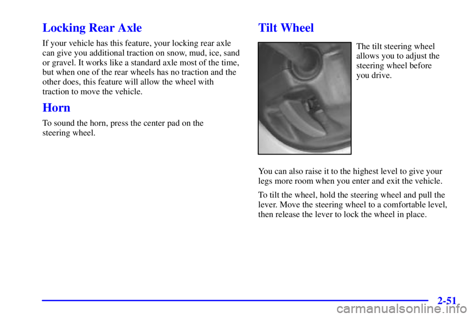 GMC SIERRA 2001  Owners Manual 2-51
Locking Rear Axle
If your vehicle has this feature, your locking rear axle
can give you additional traction on snow, mud, ice, sand
or gravel. It works like a standard axle most of the time,
but 