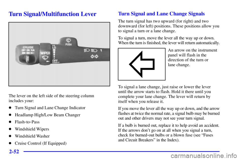GMC SIERRA 2001  Owners Manual 2-52
Turn Signal/Multifunction Lever
The lever on the left side of the steering column
includes your:
Turn Signal and Lane Change Indicator
Headlamp High/Low Beam Changer
Flash
-to-Pass
Windshield