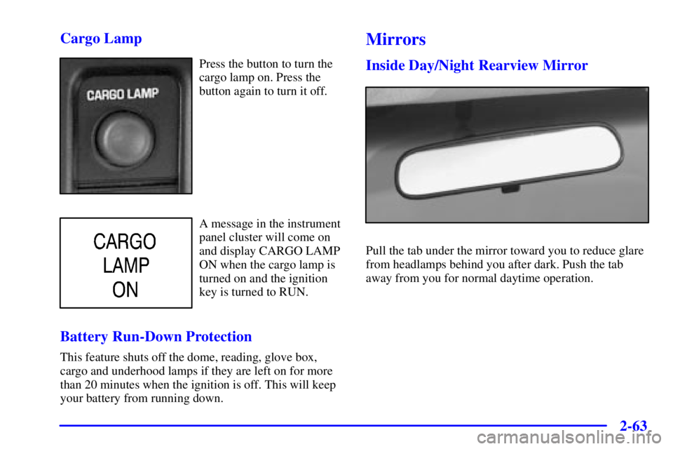 GMC SIERRA 2001  Owners Manual 2-63
Cargo Lamp
Press the button to turn the
cargo lamp on. Press the
button again to turn it off.
A message in the instrument
panel cluster will come on
and display CARGO LAMP
ON when the cargo lamp 