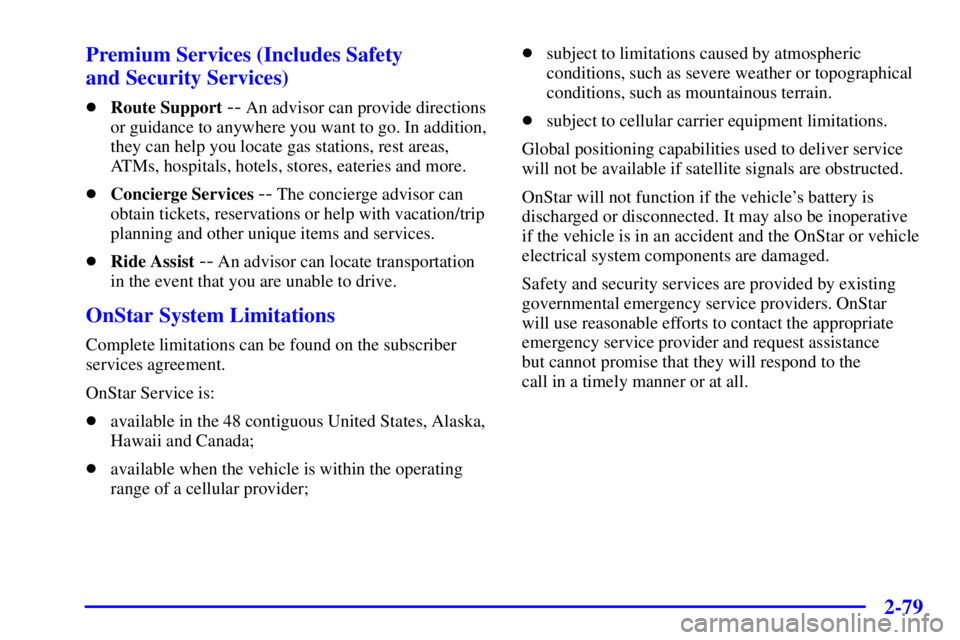GMC SIERRA 2001  Owners Manual 2-79
Premium Services (Includes Safety 
and Security Services)
Route Support -- An advisor can provide directions
or guidance to anywhere you want to go. In addition,
they can help you locate gas sta