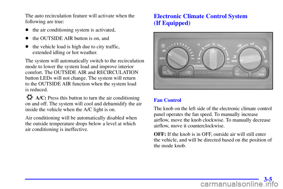 GMC SIERRA 2001  Owners Manual 3-5
The auto recirculation feature will activate when the
following are true:
the air conditioning system is activated,
the OUTSIDE AIR button is on, and
the vehicle load is high due to city traffi