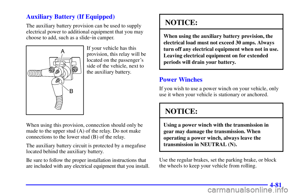 GMC SIERRA 2001  Owners Manual 4-81 Auxiliary Battery (If Equipped)
The auxiliary battery provision can be used to supply
electrical power to additional equipment that you may
choose to add, such as a slide
-in camper.
If your vehi