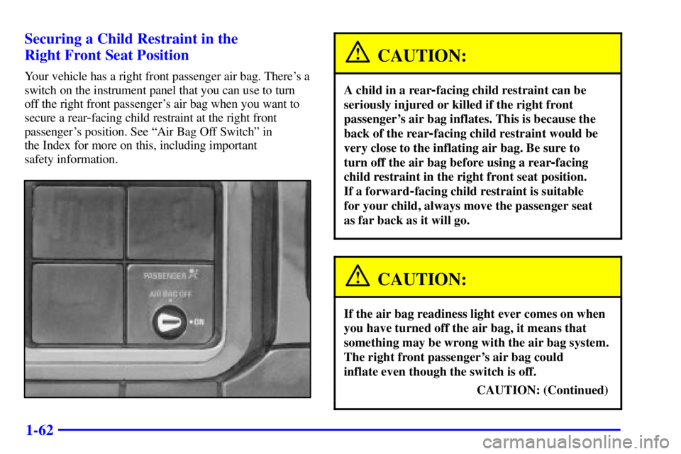GMC SIERRA 2001 Manual PDF 1-62 Securing a Child Restraint in the
Right Front Seat Position
Your vehicle has a right front passenger air bag. Theres a
switch on the instrument panel that you can use to turn
off the right fron GMC SIERRA 2001 Manual PDF 1-62 Securing a Child Restraint in the
Right Front Seat Position
Your vehicle has a right front passenger air bag. Theres a
switch on the instrument panel that you can use to turn
off the right fron