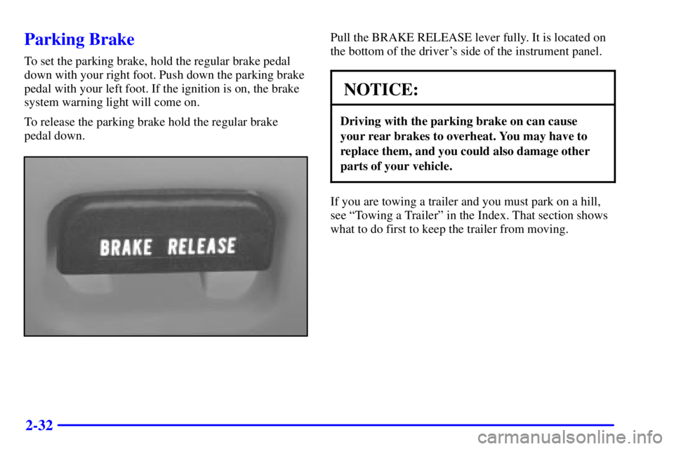 GMC SONOMA 2001  Owners Manual 2-32
Parking Brake
To set the parking brake, hold the regular brake pedal
down with your right foot. Push down the parking brake
pedal with your left foot. If the ignition is on, the brake
system warn