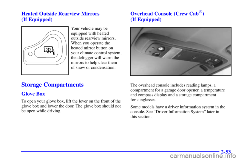 GMC SONOMA 2001 Owners Manual 2-53 Heated Outside Rearview Mirrors
(If Equipped)
Your vehicle may be
equipped with heated
outside rearview mirrors.
When you operate the
heated mirror button on
your climate control system,
the def GMC SONOMA 2001 Owners Manual 2-53 Heated Outside Rearview Mirrors
(If Equipped)
Your vehicle may be
equipped with heated
outside rearview mirrors.
When you operate the
heated mirror button on
your climate control system,
the def