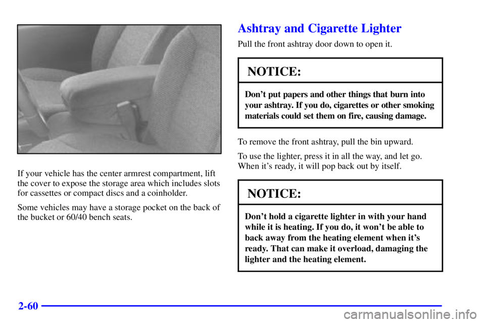 GMC SONOMA 2001  Owners Manual 2-60
If your vehicle has the center armrest compartment, lift
the cover to expose the storage area which includes slots
for cassettes or compact discs and a coinholder.
Some vehicles may have a storag