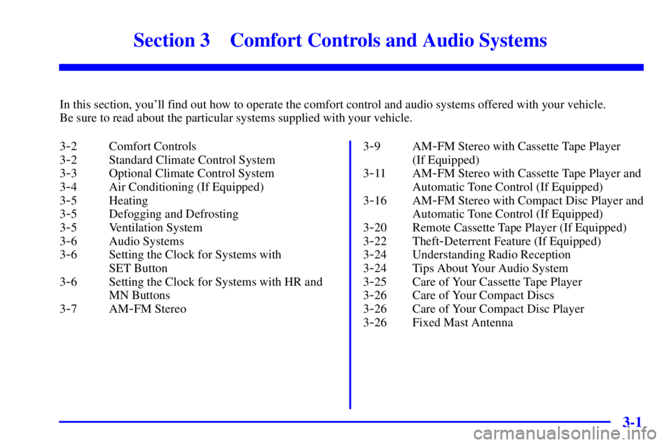 GMC SONOMA 2001  Owners Manual 3-
3-1
Section 3 Comfort Controls and Audio Systems
In this section, youll find out how to operate the comfort control and audio systems offered with your vehicle. 
Be sure to read about the particul