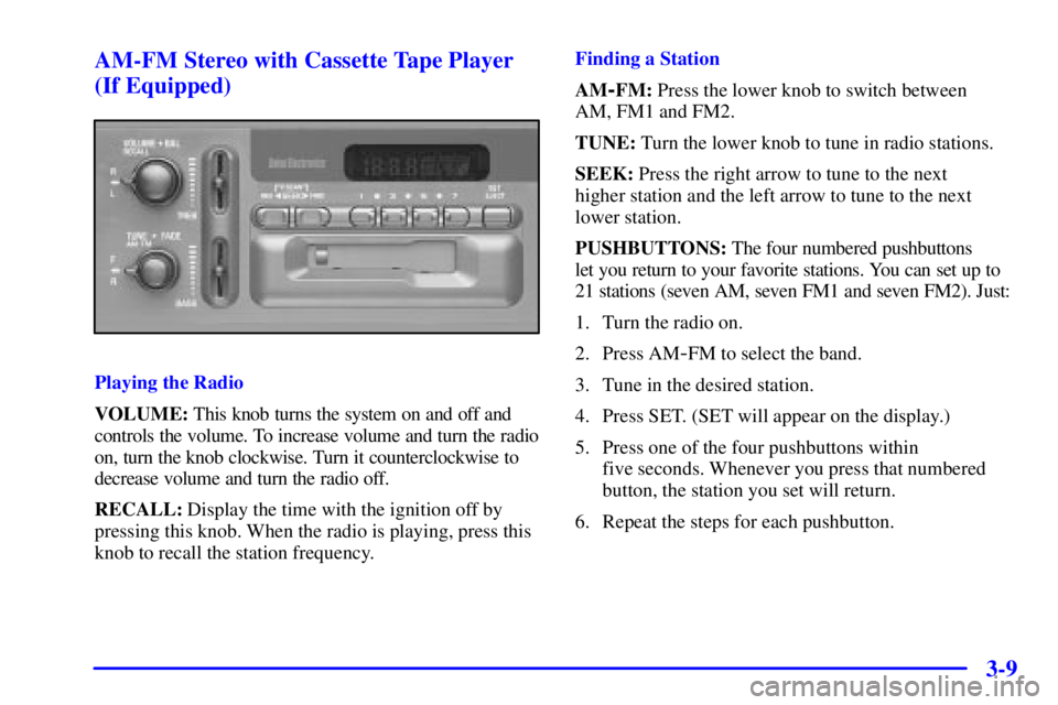 GMC SONOMA 2001  Owners Manual 3-9 AM-FM Stereo with Cassette Tape Player
(If Equipped)
Playing the Radio
VOLUME: This knob turns the system on and off and
controls the volume. To increase volume and turn the radio
on, turn the kno