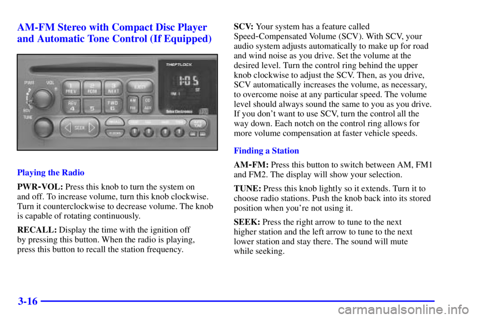 GMC SONOMA 2001 Owners Manual 3-16 AM-FM Stereo with Compact Disc Player
and Automatic Tone Control (If Equipped)
Playing the Radio
PWR
-VOL: Press this knob to turn the system on
and off. To increase volume, turn this knob clock GMC SONOMA 2001 Owners Manual 3-16 AM-FM Stereo with Compact Disc Player
and Automatic Tone Control (If Equipped)
Playing the Radio
PWR
-VOL: Press this knob to turn the system on
and off. To increase volume, turn this knob clock