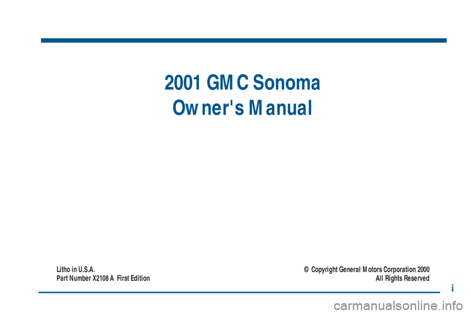GMC SONOMA 2001  Owners Manual 2001 GMC Sonoma
Owners Manual
Litho in U.S.A.
Part Number X2108 A  First Edition© Copyright General Motors Corporation 2000
All Rights Reserved
i 
