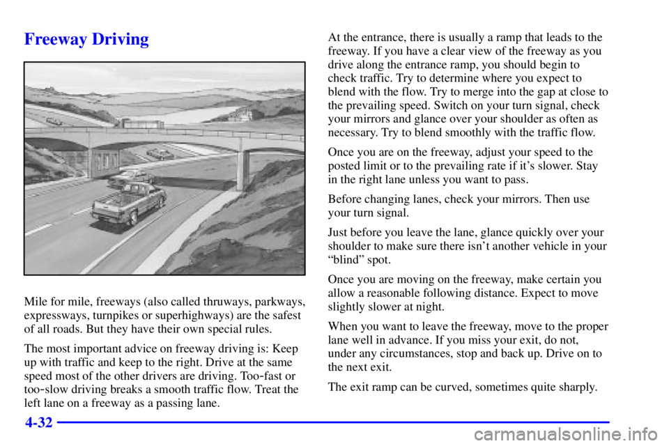 GMC SONOMA 2001  Owners Manual 4-32
Freeway Driving
Mile for mile, freeways (also called thruways, parkways,
expressways, turnpikes or superhighways) are the safest
of all roads. But they have their own special rules.
The most impo