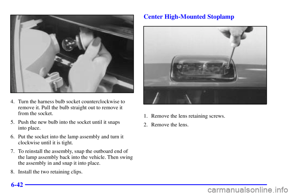 GMC SONOMA 2001 Owners Manual 6-42
4. Turn the harness bulb socket counterclockwise to
remove it. Pull the bulb straight out to remove it
from the socket.
5. Push the new bulb into the socket until it snaps
into place.
6. Put the GMC SONOMA 2001 Owners Manual 6-42
4. Turn the harness bulb socket counterclockwise to
remove it. Pull the bulb straight out to remove it
from the socket.
5. Push the new bulb into the socket until it snaps
into place.
6. Put the