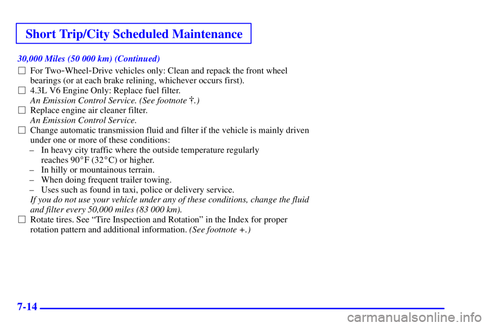 GMC SONOMA 2001  Owners Manual Short Trip/City Scheduled Maintenance
7-14
30,000 Miles (50 000 km) (Continued)
For Two
-Wheel-Drive vehicles only: Clean and repack the front wheel
bearings (or at each brake relining, whichever occ