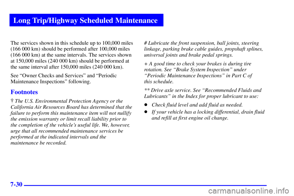 GMC SONOMA 2001  Owners Manual Long Trip/Highway Scheduled Maintenance
7-30
The services shown in this schedule up to 100,000 miles
(166 000 km) should be performed after 100,000 miles
(166 000 km) at the same intervals. The servic