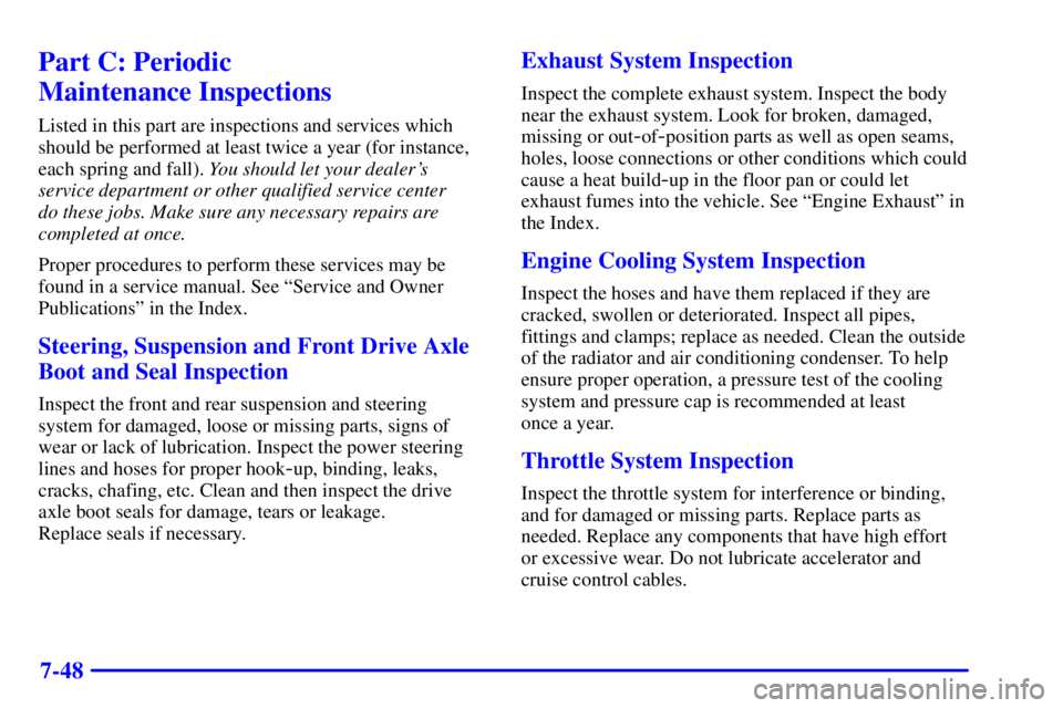 GMC SONOMA 2001  Owners Manual 7-48
Part C: Periodic 
Maintenance Inspections
Listed in this part are inspections and services which
should be performed at least twice a year (for instance,
each spring and fall). You should let you